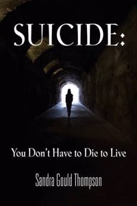 SUICIDE: YOU DON'T HAVE TO DIE TO LIVE