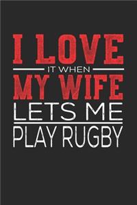 I Love It When My Wife Lets Me Play Rugby