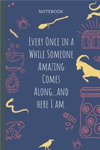 Every Once in a While Someone Amazing Comes Along...and here I am.