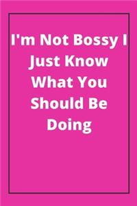 I'm Not Bossy I Just Know What You Should Be Doing: Journal - Pink Diary, Planner, Gratitude, Writing, Travel, Goal, Bullet Notebook - 6x9 120 pages