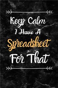Keep Calm I Have A Spreadsheet For That