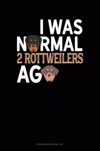 I Was Normal 2 Rottweilers Ago