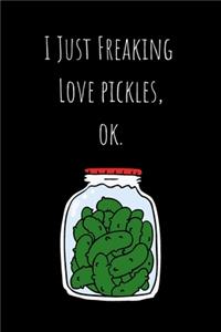 I Just Freaking Love Pickles, ok