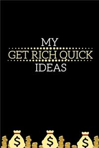My Get Rich Quick Ideas