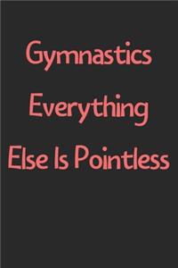 Gymnastics Everything Else Is Pointless