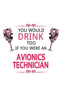 You Would Drink Too If You Were An Avionics Technician