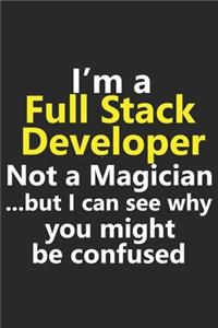 I'm a Full Stack Developer Not A Magician But I Can See Why You Might Be Confused