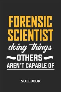 Forensic Scientist Doing Things Others Aren't Capable of Notebook