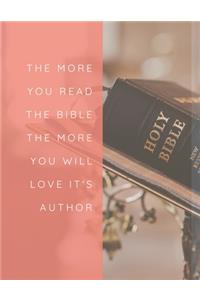 The More You Read the Bible the More You Will Love It's Author