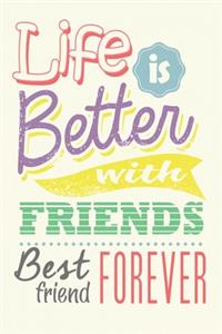 My Best Friend Journal- life is better at the with friends