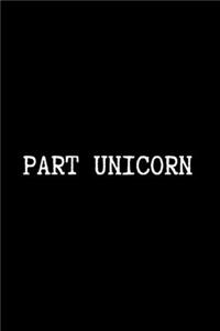 Part Unicorn - Funny Sarcastic Journal/Notebook
