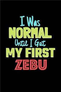 I Was Normal Until I Got My First Zebu Notebook - Zebu Lovers and Animals Owners