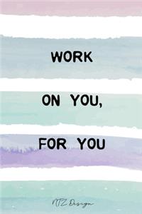Work On You For You