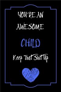 You're An Awesome Child Keep That Shit Up Notebook Funny Gift For Child