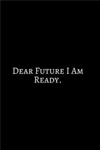 Dear Future I Am Ready