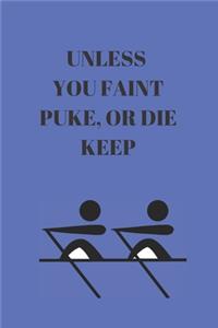 Unless You Faint Puke, or Die Keep Rowing: Blank Lined Journal 6x9 110 Pages - gift for graduation, for adults, for entrepeneur, for women, for men