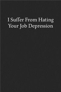 I Suffer from Hating Your Job Depression