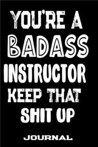 You're A Badass Instructor� Keep That Shit Up