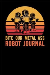 Bite Our Metal Ass Robot Journal