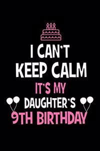 I Can't Keep Calm It's My Daughter's 9th Birthday
