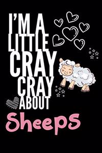 I'm a Little Cray Cray About Sheeps: Funny Novelty Notebook Cute Sheep Gifts for Girls & Women: Small Blank Lined Journal for Writing