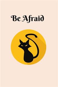 Be afraid