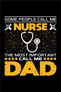 Some People Call Me Nurse The Most Important Call Me Dad