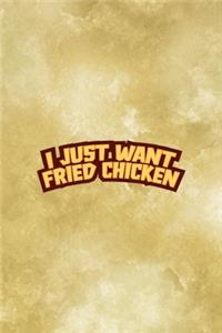 I Just Want Fried Chicken