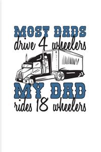 Most Dads Drive 4 Wheelers My Dad Rides 18 Wheelers