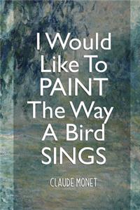 I Would Like To Paint The Way A Bird Sings