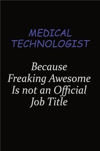 Medical technologist Because Freaking Awesome Is Not An Official Job Title