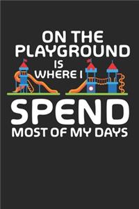 On the Playground is where i spend most of my days: Lustige Spielplatzangebote - Kinder Lustiger Spielplatz Notizbuch gepunktet DIN A5 - 120 Seiten für Notizen, Zeichnungen, Formeln - Organizer Schrei