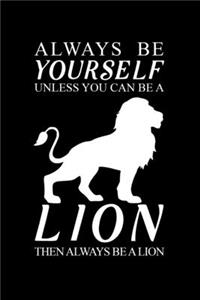 Always Be Yourself Unless You Can Be A Lion Then Always Be A Lion