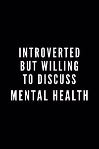 Introverted But Willing To Discuss Mental Health