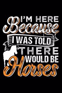 I Was Told There Would Be Horses Animal Horse Lover