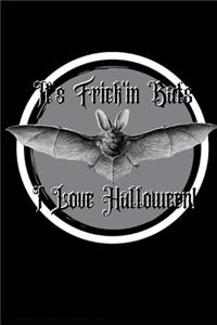 It's Frick'in Bats I love Halloween! Journal