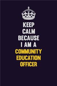 Keep Calm Because I Am A Community Education Officer