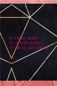 It Takes Grace To Remain Kind In Cruel Situations