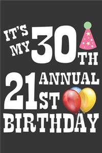 Its My 30th Annual 21st Birthday Notebook