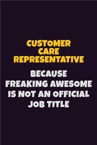 Customer Care Representative, Because Freaking Awesome Is Not An Official Job Title