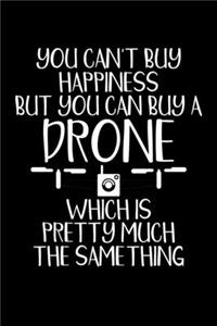 You Can't Buy Happiness But You Can Buy A Drone Which Is Pretty Much The Same Thing