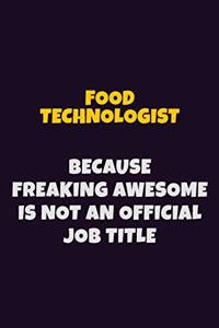 Food Technologist, Because Freaking Awesome Is Not An Official Job Title