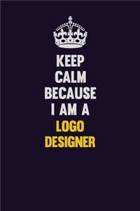 Keep Calm Because I Am A logo designer