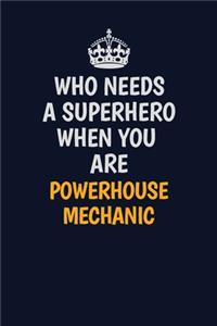 Who Needs A Superhero When You Are Powerhouse Mechanic