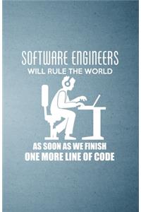 Software Engineers Will Rule the World as Soon as We Finish One More Line of Code A5 Lined Notebook