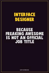 Interface Designer, Because Freaking Awesome Is Not An Official Job Title
