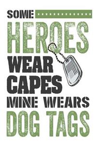 Some Heroes Wear Capes Mine Wears Dog Tags