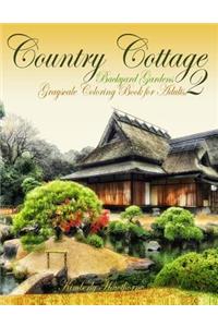 Country Cottage Backyard Gardens 2 Grayscale Coloring Book for Adults