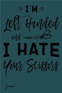 I'm Left Handed and I Hate Your Scissors Journal