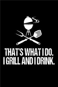 That's What I DO. I Grill And I Drink.